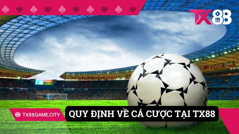 Quy định về cá cược tại cổng game TX88 cần nắm được