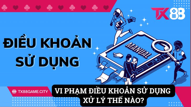Vi phạm điều khoản dịch vụ tại TX88 xử lý thế nào