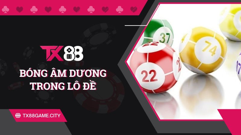 Bóng Âm Dương Trong Lô Đề Là Gì? Cách Soi Cầu Chuẩn Xác